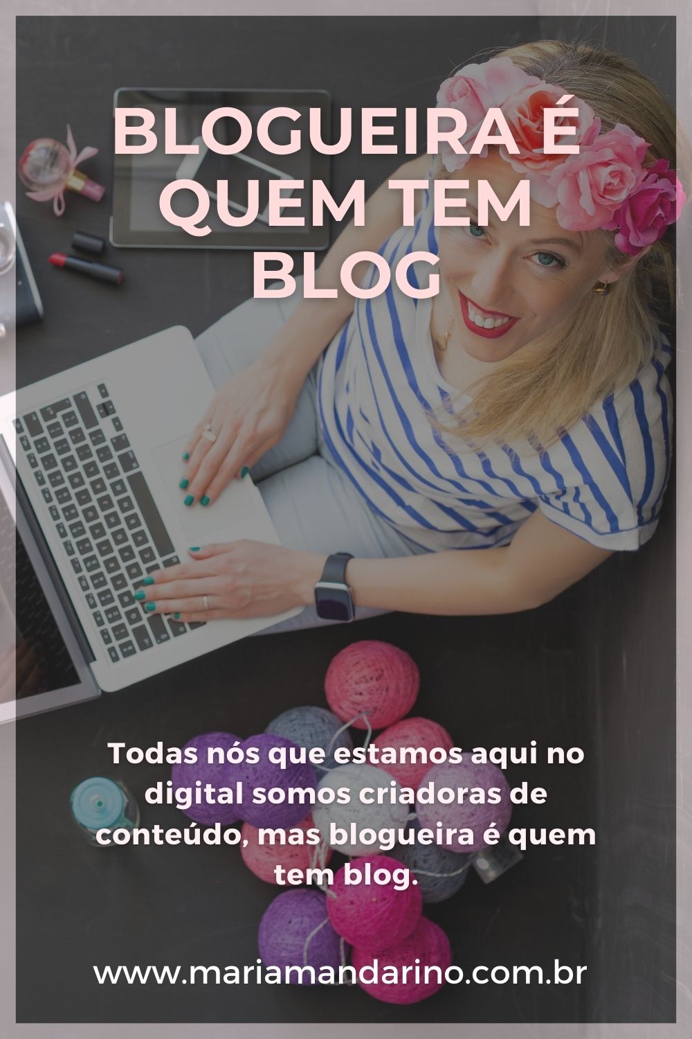 Blogueira é quem tem blog - Maria Mandarino