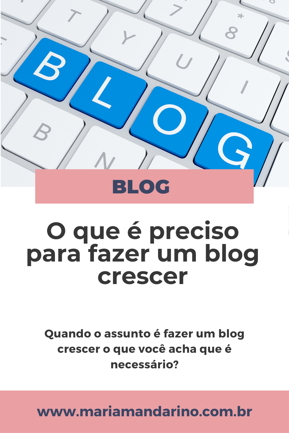 O Que é Preciso Para Fazer Um Blog Crescer - Maria Mandarino