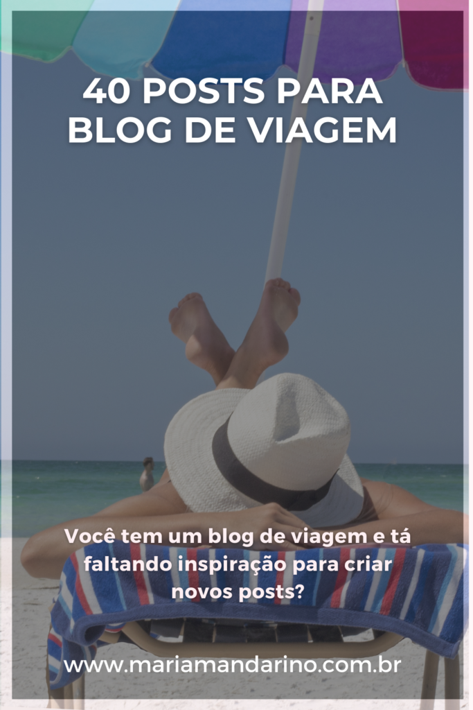 40 posts para o seu blog de viagem - Maria Mandarino