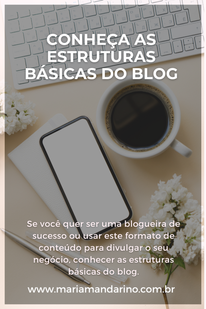 Conheça as estruturas básicas do blog - Maria Mandarino