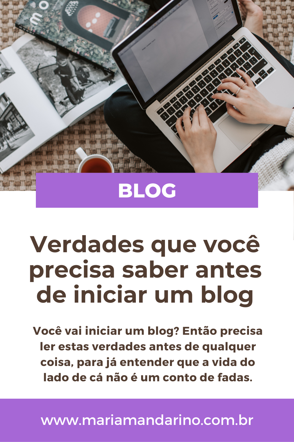 Verdades que você precisa saber antes de iniciar um blog - Maria Mandarino