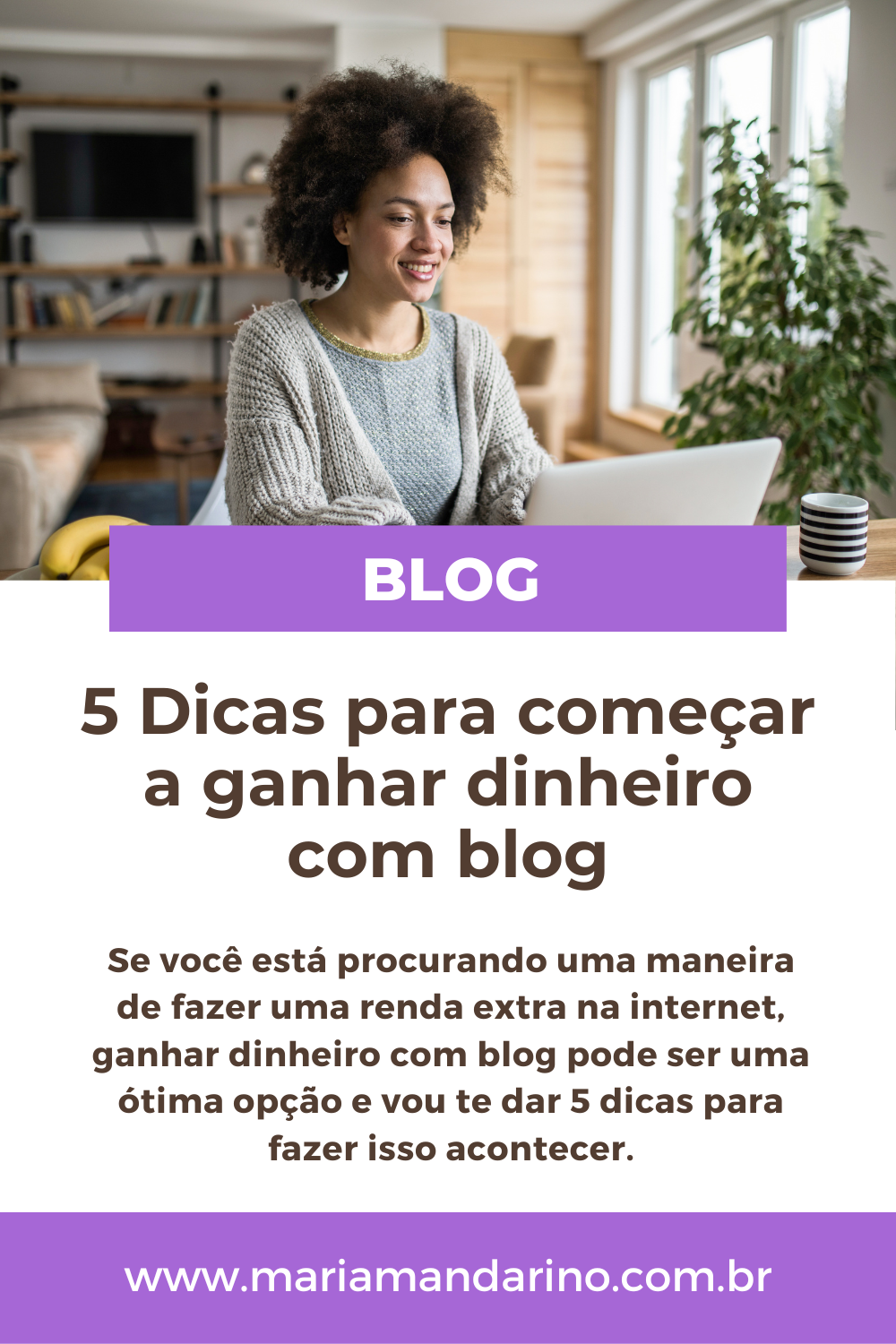 5 dicas para começar a ganhar dinheiro com blog - Maria Mandarino