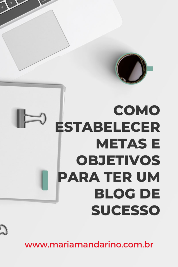 Como estabelecer metas e objetivos para ter um blog de sucesso - Maria ...